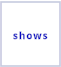 shows