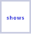 shows