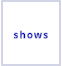 shows