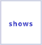 shows