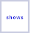 shows
