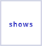 shows