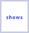 shows