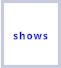 shows